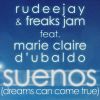 RUDEEJAY & FREAKS JAM FEAT. MARIE CLAIRE D'UBALDO - Suenos (Dreams Can Come True) 